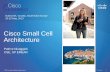 Cisco Small Cell · PDF fileAddressing Exponential Growth of Traffic 3 Macro 2G/3G/4G Consumer Business Community Wi-Fi Licensed Ubiquitous Coverage High Bandwidth Small Cells (Licensed/Unlicensed)
