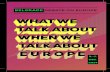 WHAT WE TALK ABOUT WHEN WE TALK ABOUT · PDF fileWHAT WE TALK ABOUT WHEN WE TALK ABOUT EUROPE / BELGRADE DEBATE ON EUROPE FATOS LUBONJA Albania Writer, editor of the quarterly journal