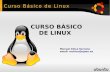 CURSO BÁSICO DE LINUX - · PDF filePosibles problemas de dependencias: - ./configure - make - make install. Curso Básico de Linux ... Abrir consola en Ubuntu a partir de Aplicaciones->Accesorios