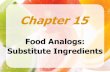 Food Analogs: Substitute Ingredientslamoehr.weebly.com/.../food_analogs-_substitute_ingredients.pdf · Food Analogs: Substitute Ingredients ... lactitol, erythritol, isolmalt, D-Tagatose,