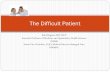 The Difficult Patient - University of Massachusetts ... · PDF fileThe Difficult Patient . ... # of questions ... Handling: How are you handling that? Empathy: That must be very difficult