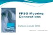 FPSO Mooring Connections - Subsea UK, Aberdeen, … subsea - subsea... · FPSO Mooring Connections FPSO trends and mooring options Ball and taper subsea mooring connectors Ball and