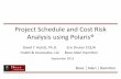 Project Schedule and Cost Risk Analysis using Polaris® · PDF fileProject Schedule and Cost Risk Analysis using Polaris® David T. Hulett, Ph.D. Hulett & Associates, LLC. Eric Druker