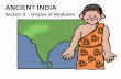 Section 2 : Origins of Hinduism - PBworkstmsteam742.pbworks.com/w/file/fetch/90370820/PDF PP 2014 Ancient... · Section 2 : Origins of Hinduism . BIG IDEA Hinduism, ... There were