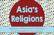 Buddhism, Hinduism, Islam, Shintoism, & the Philosophy …ddaviscms.weebly.com/uploads/5/1/5/7/51573499/religions_of_asia.pdf · Buddhism, Hinduism, Islam, Shintoism, & the Philosophy