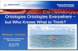 Ontologies Ontologies Everywhere – but Who Knows · PDF fileOntologies Ontologies Everywhere – but Who Knows What to Think? Michael Uschold Protégé Users Conference Keynote Address