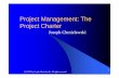 Project Management: TheProject Management: The Project · PDF fileProject Management: TheProject Management: The Project Charter Joseph Chmielewski (C) 2005 by Joseph Chmielewski.