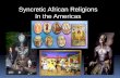 Syncretic African Religions In the Americaslhs.walton.k12.ga.us/new/Teachers/SS StudyGuides/APWorldHistory... · In the Americas EXAMPLES IN THE AMERICAS Afro-Brazilian Candomble
