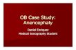 OB Case Study: Anencephaly - Home - · PDF fileOB Case Study: Anencephaly Daniel Enriquez ... Table of Contents Neural Tube Formation What is Anencephaly ... Lippincott Williams &