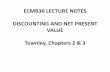 ECMB36 LECTURE NOTES DISCOUNTING AND NET …homes.chass.utoronto.ca/~campolie/disclean.pdf · ECMB36 LECTURE NOTES DISCOUNTING AND NET PRESENT VALUE Townley, Chapters 2 & 3 ... NPV