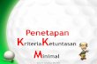 Penetapan KriteriaKetuntasan M - Hasanahworld – Notes of ... · PDF fileIndonesia 70 4. Bahasa Inggris 65 5. Matematika 60 6. Pendidikan Seni 78 ... •Coba tetapkan kkm dari sk