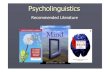 Psycholinguistics - Literature - Literature.pdf · Introduction to Psycholinguistics.New York: Harcourt, Brace, Jovanovich. Aitchison, Jean 2002. ... The Handbook of Child Language.Oxford: