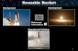 Reusable Rocket - DMNS Galaxy Guide Portal · PDF fileA reusable rocket is a vehicle capable of launching into space more ... - The NASA space shuttle reusable parts included the orbiter,