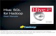 Hive: SQL for Hadoop - GitHub Pages · PDF fileHive: SQL for Hadoop ... Big Data, Scala, ... For production, you need to set up a MySQL or PostgreSQL database for Hive’s metadata.