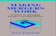 MAKING MERGERS WORK - Merger Integration · PDF fileMAKING MERGERS WORK A Guide to Managing Mergers and Acquisitions Price Pritchett