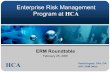 Enterprise Risk Management Program at HCA · PDF fileEnterprise Risk Management Program at HCA ERM Roundtable February 25, 2005 David Hughes, CPA, CIA HCA AVP, ERM Office