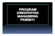 PROGRAM KREATIVITAS MAHASISWA PKM2011 · PDF filePKM-K KreativitasdalamKewirausahaan ( Program Kreativitas Mahasiswa Kewirausahaan) MahasiswaMahasiswa aktif aktif sebagaisebagai pelakupelaku