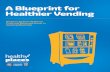 A Blueprint for Healthier Vending - Chicago · PDF file1 A Blueprint for Healthier Vending Healthy Places: An Initiative of Healthy Chicago Foreword Dear Friends, The Chicago Department