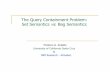 The Query Containment Problem: Set Semantics vs. Bag …ceur-ws.org/Vol-1087/keynote2slides.pdf · The Query Containment Problem: Set Semantics vs. Bag Semantics Phokion G. Kolaitis