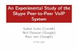 An Experimental Study of the Skype Peer-to-Peer VoIP Skype Peer-to-Peer VoIP System Saikat Guha ... 0.8 0.9 1 10 30 100 300 1k 3k 10k 30k CDF Bandwidth (Bps) ... Discussion For a peer-to-peer