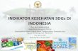 INDIKATOR KESEHATAN SDGs DI INDONESIAictoh-tcscindonesia.com/wp-content/uploads/2017/05/Dra.-Ermalena... · pelayanan kesehatan dasar berkualitas dan akses kepada obat-obatan dan