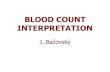BLOOD COUNT INTERPRETATION - FNOLpublic.fnol.cz/www/3ik/data/soubory_en/bacovsky_blood_count.pdf · BLOOD COUNT INTERPRETATION ... •WBC histogram •Plt Histogram. 7 Blood Count