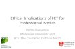 Ethical Implications of ICT for Professional Bodies - · PDF fileEthical Implications of ICT for Professional Bodies? ... ethical challenges (in work practices/processes) and ethical/social