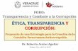 ÉTICA, TRANSPARENCIA Y CORRUPCIÓNsistemas.cgever.gob.mx/2013/Ponencias/Ética, Transparencia y... · Dr. Roberto Avalos Aguilar Xalapa, Ver., abril de 2013 ÉTICA, TRANSPARENCIA
