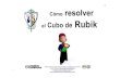 Cómo resolver el Cubo de Rubik - smdani.comsmdani.com/.../10/Resolución-del-Cubo-de-Rubik-Colegio-Amorós.pdf · Front F Back B Up U Down D Right R Left L ... 18 movimientos, ...