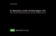 E-Books mit InDesign CC - · PDF file5 Vorwort Mit InDesign CC hat Adobe sein Gestaltungsprogramm für die ePub-Erstellung erheb-lich verbessert und erweitert. Die neuen Funktionen