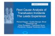 Root Cause Analysis of Transfusion Incidents The Leeds ... · PDF fileRoot Cause Analysis of Transfusion Incidents The Leeds Experience Richard Haggas – Quality Manager, Blood Transfusion