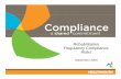 Rehabilitation Regulatory Compliance Risks - · PDF fileAgenda - Rehabilitation Compliance Risks • Understand the basic requirements for Inpatient ... (PAI) • Assignment to a case