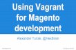 development for Magento Using Vagrantro.meet-magento.com/wp-content/uploads/2014/09/Using-Vagrant-for... · Meet Magento RO Using Vagrant for Magento development ... Meet Magento