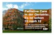 Palliative Care in der Geriatrie: Es ist schon - Stadt Zürich · PDF filePalliative Care in der Geriatrie: Es ist schon 10 nach 12 Prof. Dr. Gian Domenico Borasio Lehrstuhl für Palliativmedizin