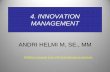 4. INNOVATION MANAGEMENT · PDF fileInovasi dalam Organisasi •Pengembangan dan implementasi ide baru yang ... dan manajemen. ... sosial dalam organisasi. •Perubahan aspek struktur