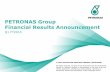 PETRONAS Group Financial Results · PDF filePETRONAS Group Financial Results Announcement Financial Highlights. Crude oil, condensate and natural gas ... Q1 FY2016 vs. Q1 FY2015 Lower