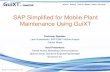 SAP Simplified for Mobile Plant Maintenance Using GuiXT SAP Simplified for Mobile Plant Maintenance Using GuiXT Customer Speaker: ... SAP Simplified for Mobile Plant Maintenance Using