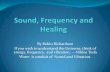 Sound, Frequency and Healing - NOUVEAU … Frequency and Healing... · Solfeggio tones. Arose from a Medieval hymn to John the Baptist. First 6 lines of music started on the first