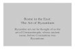 Rome in the East: The Art of Byzantium - PCDpcdapah.weebly.com/uploads/1/3/1/6/13162884/byzantine.pdf · Rome in the East: The Art of Byzantium Byzantine art can be thought of as