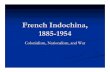 French Indochina, 1885-1954 - Vanderbilt  · PDF fileFrench Indochina, 1885-1954 Colonialism, ... direct involvement in early ... Sought modernization of Vietnam,