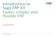 Introduction to Sage ERP X3 - Mysoft X3 Sage ERP X3 … · Introduction to Sage ERP X3 Executive Overview Faster, simpler and flexible ERP Introduction to Sage ERP X3 1