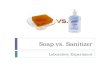 Soap vs. Sanitizer - UCI - grad.bio.uci.edugrad.bio.uci.edu/ecoevo/ahebling/Research/GK-12_files/Soap... · What about hand sanitizer? When water is not available, hand sanitizer