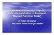 NNMAIN KD12 Thyroid Function - Normal and · PDF fileNormal and Abnormal Thyroid Function (and How to Interpret Thyroid Function Tests) Dr Ketan Dhatariya Consultant Endocrinologist