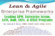 Lean & Agile Enterprise Frameworksdavidfrico.com/rico14n.pdf · Lean & Agile Enterprise Frameworks. Leading APM, Enterprise Scrum, LeSS, DaD, SAFe, & RAGE Programs. ... Scaled agile