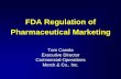 FDA Regulation of Pharmaceutical  · PDF fileFDA Regulation of Pharmaceutical Marketing Tom Casola Executive Director. Commercial Operations. Merck & Co., Inc