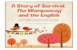 The Wampanoag and the English - okcps.org · PDF fileA Story of Survival: The Wampanoag and the English A Thanksgiving Lesson Plan Booklet from a Native American Perspective Presented