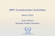 NPP Construction Activities - International Atomic Energy ... · PDF fileIAEA International Atomic Energy Agency NPP Construction Activities March 2013 John Moore Nuclear Power Division