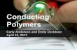 Conducting Polymers - The Budker Groupbudker.berkeley.edu/Physics141_2013/AndersonDavidson - Conducting... · Why Conducting Polymers? Uses for conductive polymers: The original thought: