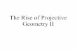 The Rise of Projective Geometry II - UC Denverwcherowi/courses/m4010/projgeom2.pdf · The Renaissance Artists Although isolated results from earlier periods are now considered as