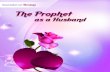 The Prophet as a Husband - · PDF fileThe Prophet as a Husband ... Prophet Muhammad (PBUH) is our example in this. ... with him for some time, then went to the door. Prophet Muhammad